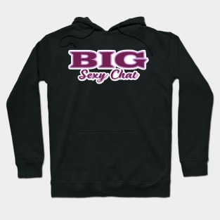 Big Sexy Chat Hoodie
